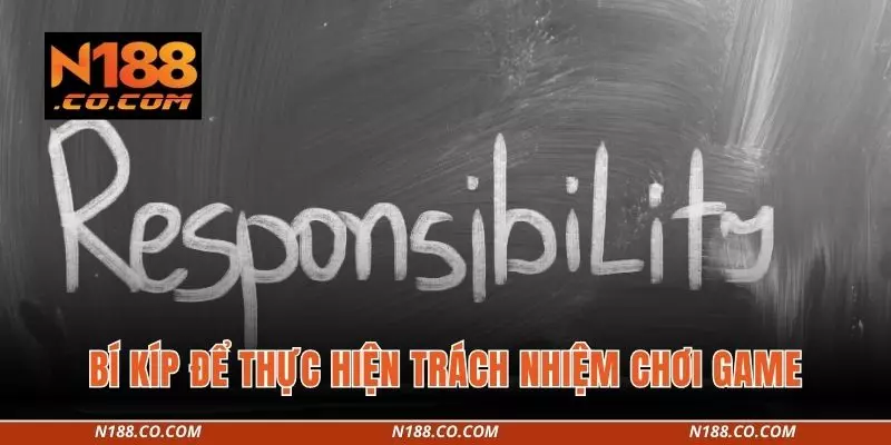 Bí kíp để thực hiện trách nhiệm chơi game