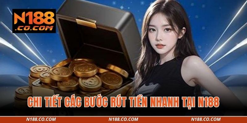Chi tiết các bước rút tiền nhanh tại N188