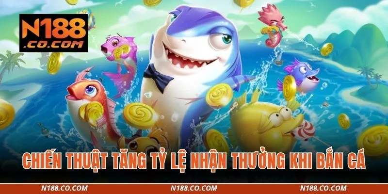 Bắn Cá 3 Chiến thuật tăng tỷ lệ nhận thưởng khi bắn cá