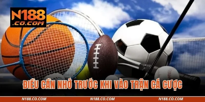 Điều cần nhớ trước khi vào trận cá cược