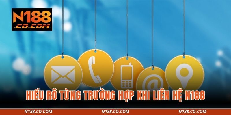 Hiểu rõ từng trường hợp khi liên hệ N188
