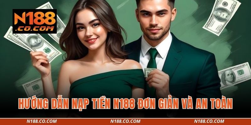 Hướng dẫn nạp tiền N188 đơn giản và an toàn