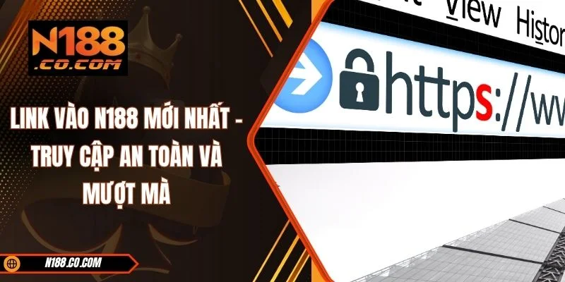 Link Vào N188 Mới Nhất - Truy Cập An Toàn Và Mượt Mà