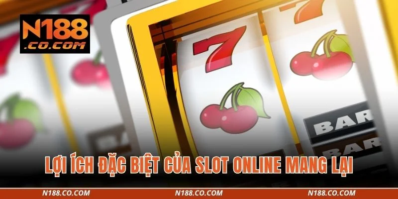 Slot Game 4 Lợi ích đặc biệt của slot online mang lại