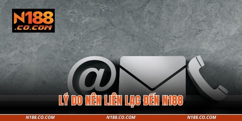 Lý do nên liên lạc đến N188