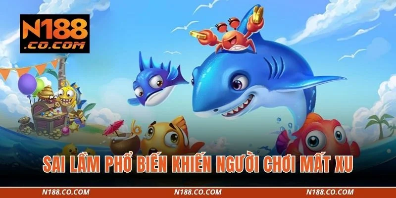 Bắn Cá 4 Sai lầm phổ biến khiến người chơi mất xu