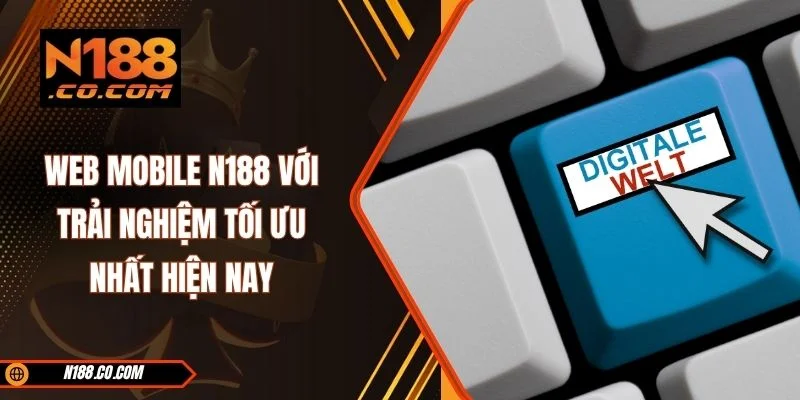 Web Mobile N188 Với Trải Nghiệm Tối Ưu Nhất Hiện Nay